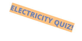 ELECTRICITY QUIZ!